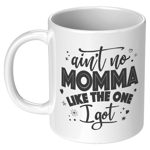 Image of Ain't No Momma Like The One I Got 11oz Ceramic Mug