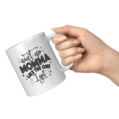 Image of Ain't No Momma Like The One I Got 11oz Ceramic Mug