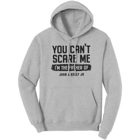 Image of You Can't Scare Me Father of John & Kelly Jr Hoodie
