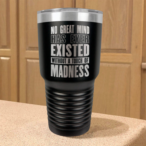 Image of Stainless Steel Tumbler No Great Mind Has Ever Existed Without A Touch Of Madness