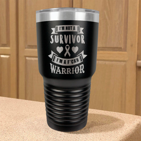 Image of I'm Not a Survivor, I'm a F'Kin Warrior Stainless Steel Tumbler