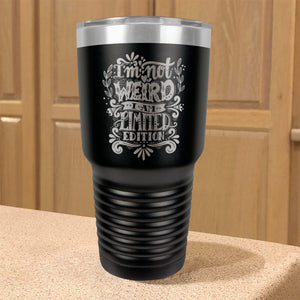 Stainless Steel Tumbler I'm Not Weird I Am Limited Edition