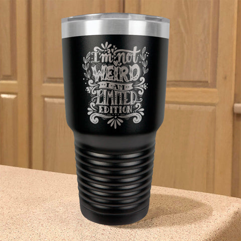 Image of Stainless Steel Tumbler I'm Not Weird I Am Limited Edition