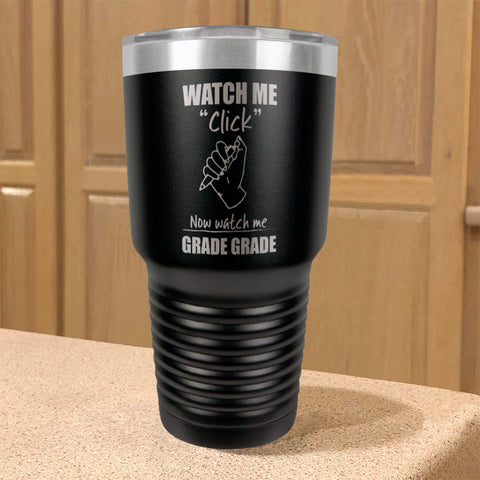 Image of Watch Me Click Now watch me Grade Grade Stainless Steel Tumbler