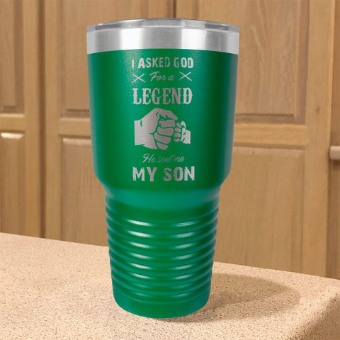 Image of I Asked God For A Legend He Sent Me My Son Stainless Steel Tumbler