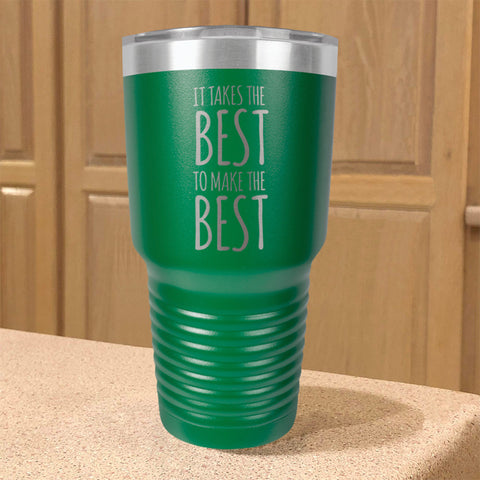 Image of Takes The Best Stainless Steel Tumbler