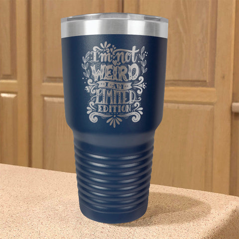 Image of Stainless Steel Tumbler I'm Not Weird I Am Limited Edition