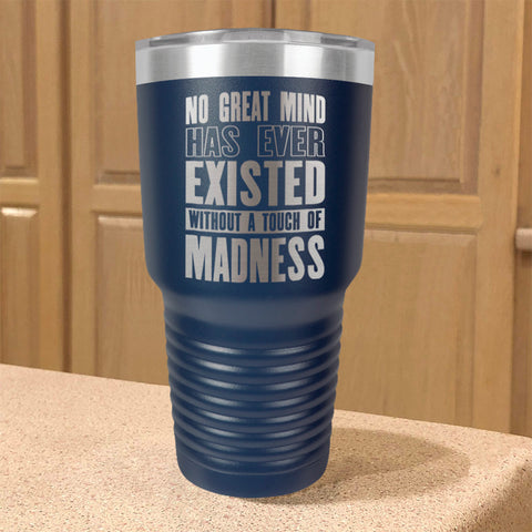Image of Stainless Steel Tumbler No Great Mind Has Ever Existed Without A Touch Of Madness