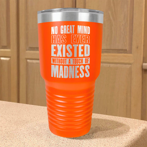 Image of Stainless Steel Tumbler No Great Mind Has Ever Existed Without A Touch Of Madness