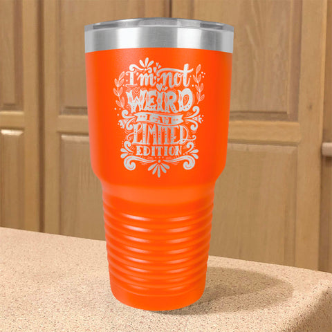 Image of Stainless Steel Tumbler I'm Not Weird I Am Limited Edition