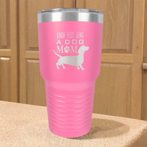 Image of Kinda busy being a dog mom Stainless Steel Tumbler