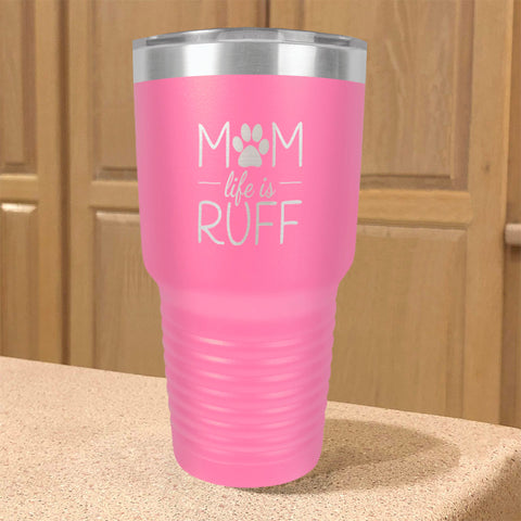 Image of Mom life is Ruff Stainless Steel Tumbler