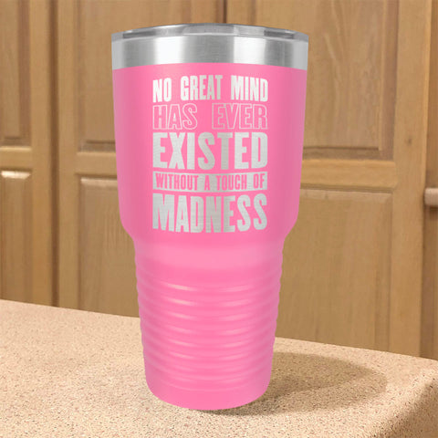 Image of Stainless Steel Tumbler No Great Mind Has Ever Existed Without A Touch Of Madness