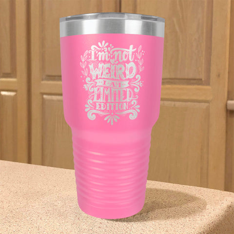 Image of Stainless Steel Tumbler I'm Not Weird I Am Limited Edition