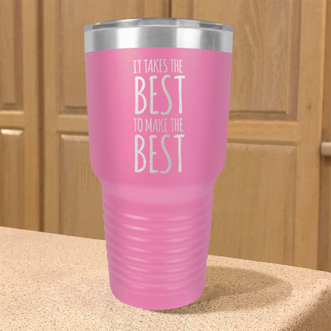 Image of Takes The Best Stainless Steel Tumbler