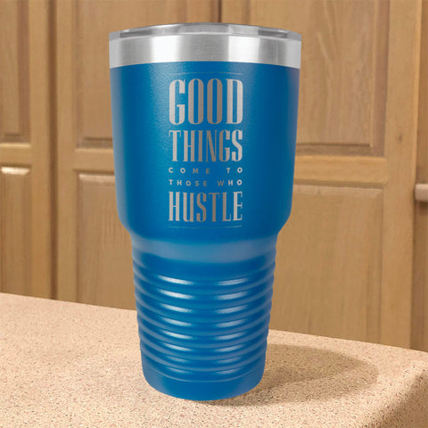 Image of Good Things Come To Those Who Hustle Stainless Steel Tumbler