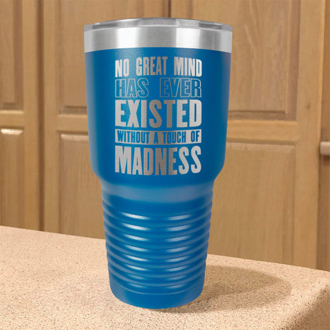 Image of Stainless Steel Tumbler No Great Mind Has Ever Existed Without A Touch Of Madness