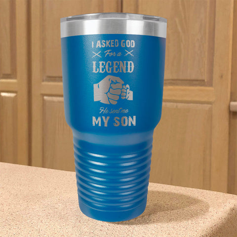Image of I Asked God For A Legend He Sent Me My Son Stainless Steel Tumbler