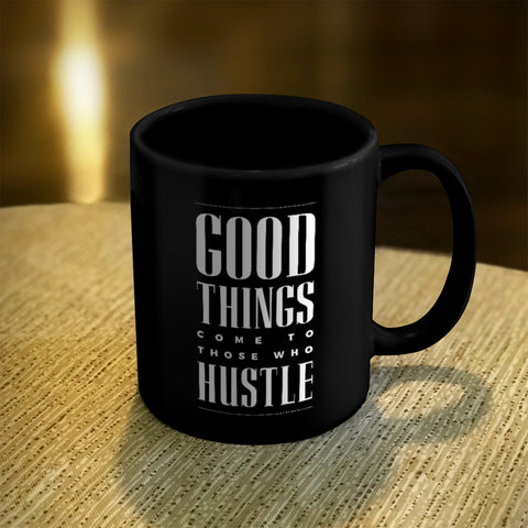 Image of Ceramic Coffee Mug Black Good Things Come To Those Who Hustle