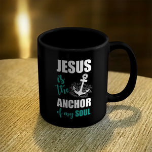 Ceramic Coffee Mug Black Jesus Is The Anchor Of My Soul
