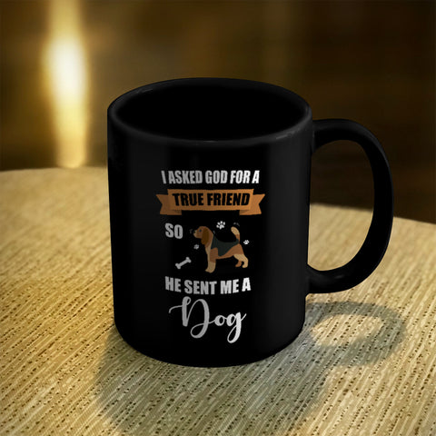 Image of Ceramic Coffee Mug Black I Asked God For a True Friend So He Sent Me A Dog