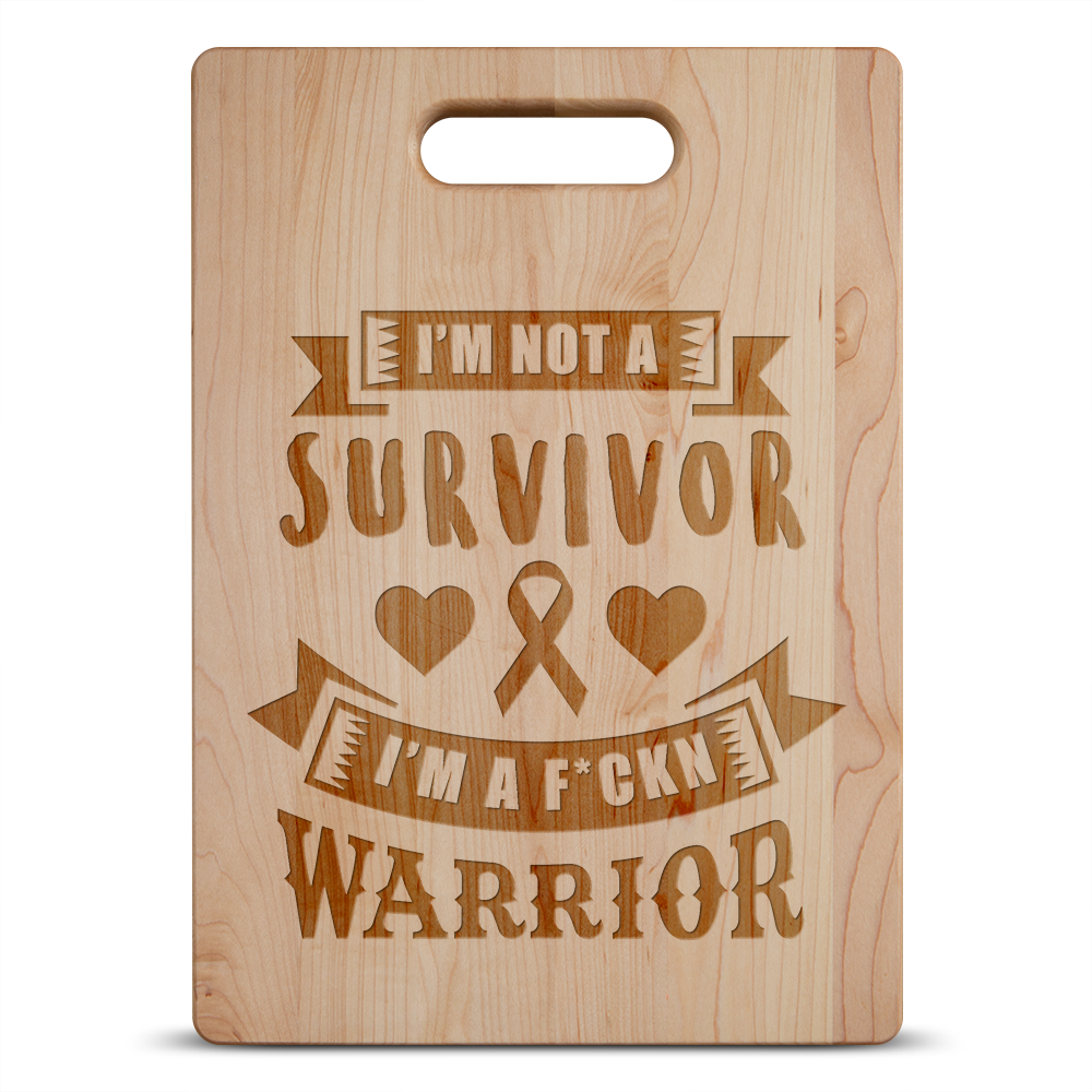 I'm Not a Survivor, I'm a F'Kin Warrior Maple Cutting Board