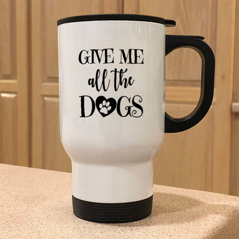 Image of Metal Coffee and Tea Travel Mug Give Me All The Dogs