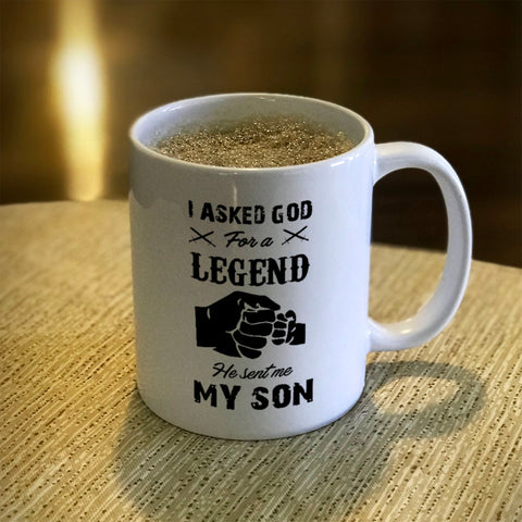 Image of Ceramic Coffee Mug I Asked God For A Legend He Sent Me My Son