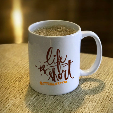 Image of Ceramic Coffee Mug Life Is Short, Don't Be Lazy