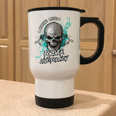 Image of Metal Coffee and Tea Travel Mug Nothing Lasts Forever Live For Now