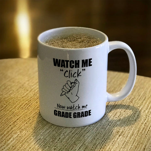 Image of Ceramic Coffee Mug Watch Me Click Now watch me Grade Grade