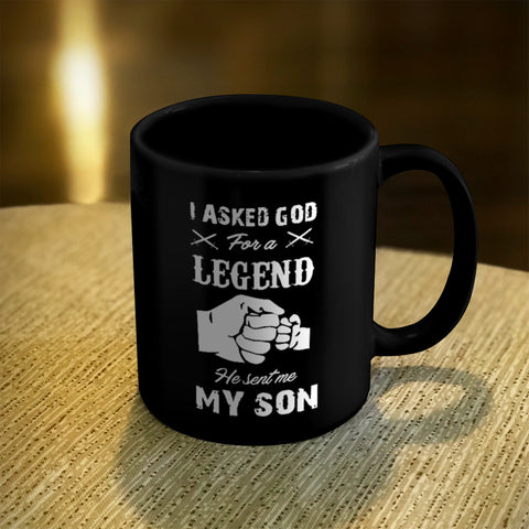 Image of Ceramic Coffee Mug Black I Asked God For A Legend He Sent Me My Son