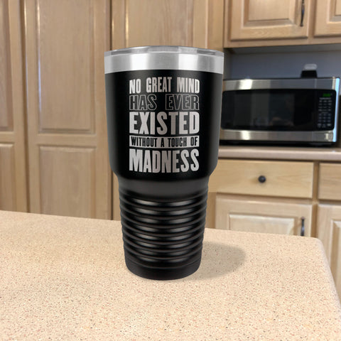 Image of Stainless Steel Tumbler No Great Mind Has Ever Existed Without A Touch Of Madness