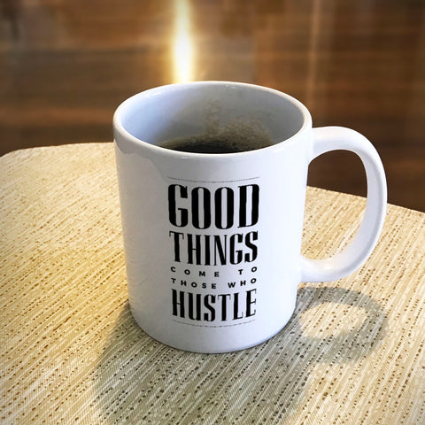 Image of Ceramic Coffee Mug Good Things Come To Those Who Hustle