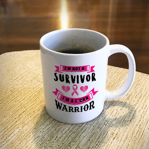 Image of Ceramic Coffee Mug I'm Not a Survivor, I'm a F'Kin Warrior