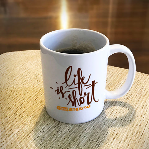 Image of Ceramic Coffee Mug Life Is Short, Don't Be Lazy