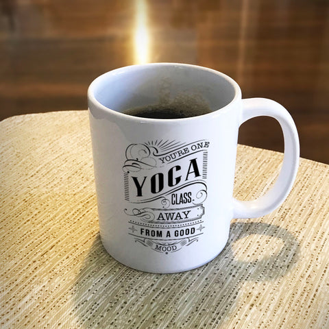 Image of Ceramic Coffee Mug You're One Yoga Class Away From A Good Mood