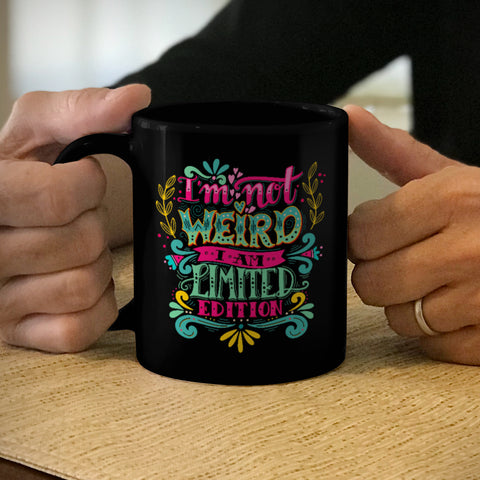 Image of Ceramic Coffee Mug Black I'm Not Weird I Am Limited Edition