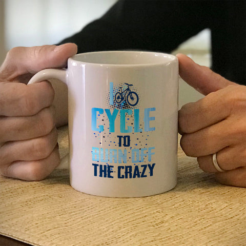 Image of Ceramic Coffee Mug I Cycle To Burn Off The Crazy