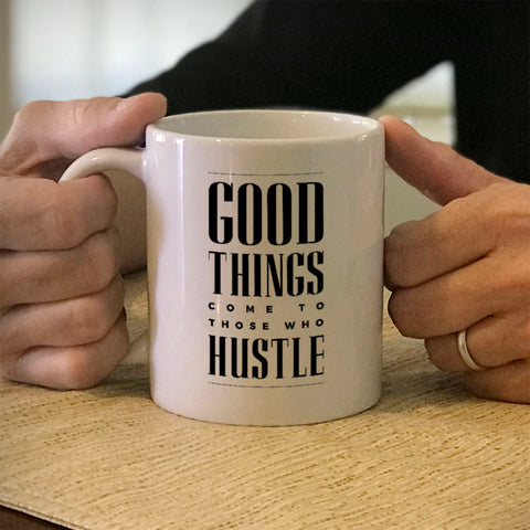 Image of Ceramic Coffee Mug Good Things Come To Those Who Hustle