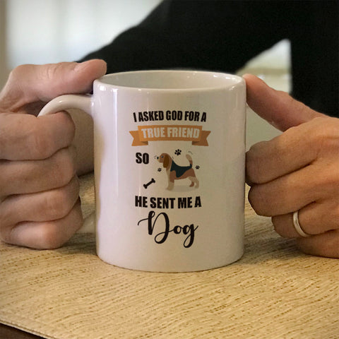 Image of Ceramic Coffee Mug I Asked God For a True Friend So He Sent Me A Dog