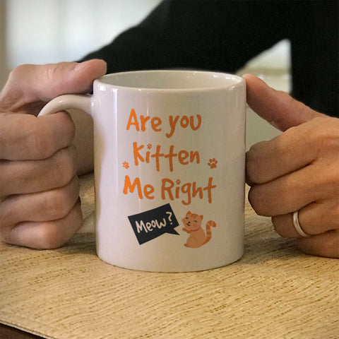 Image of Ceramic Coffee Mug Are You Kitten Me Right
