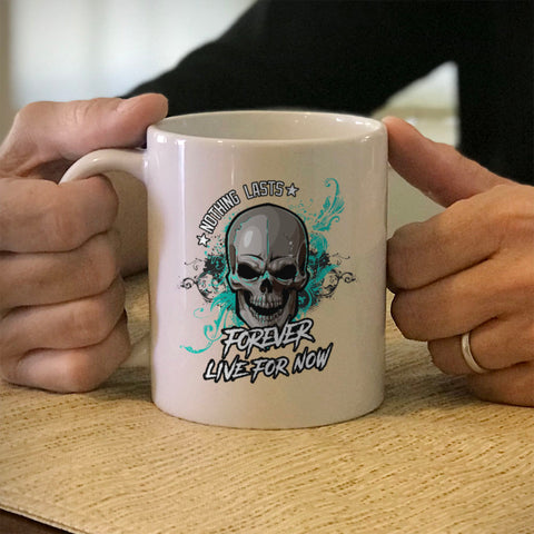 Image of Ceramic Coffee Mug Nothing Lasts Forever Live For Now