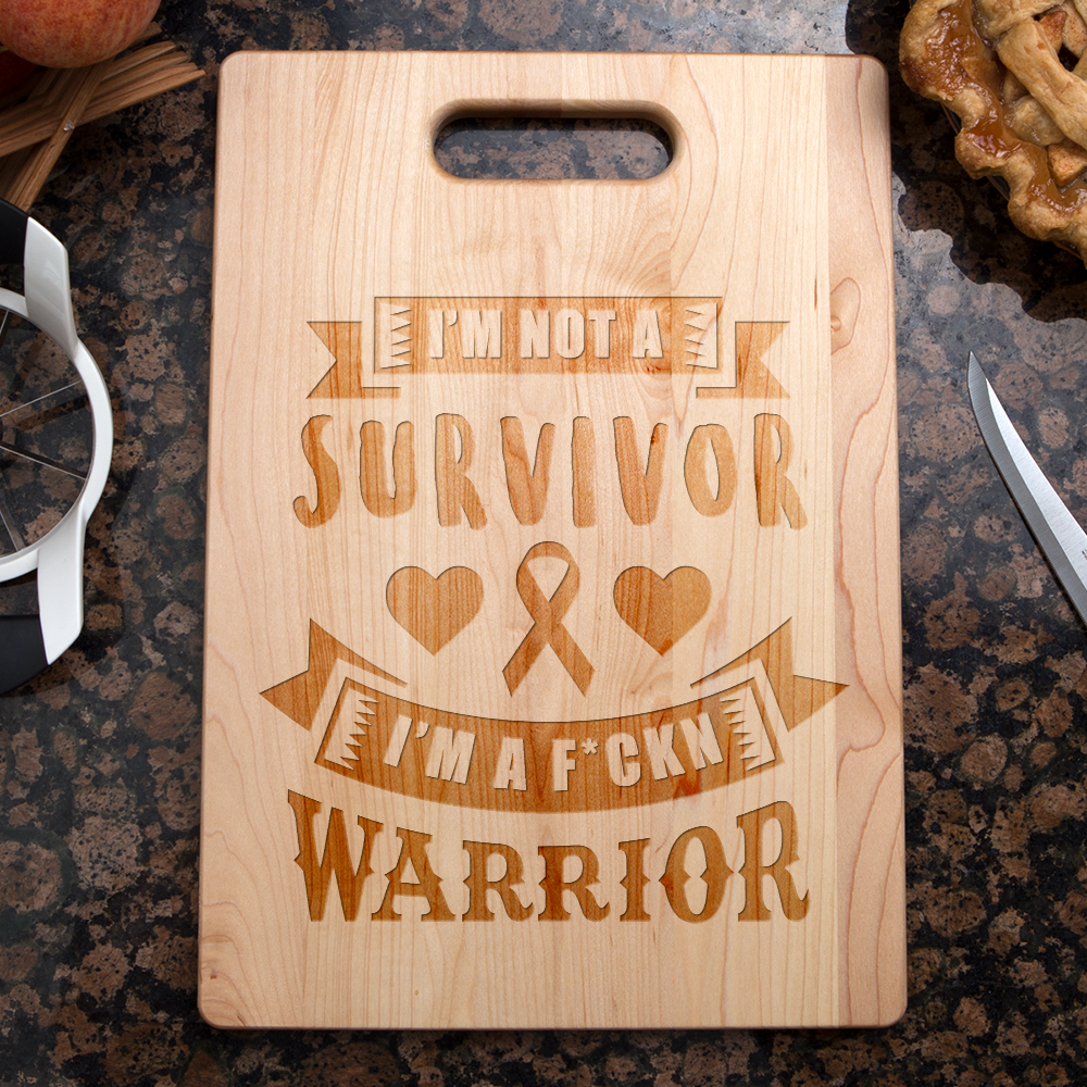 I'm Not a Survivor, I'm a F'Kin Warrior Maple Cutting Board