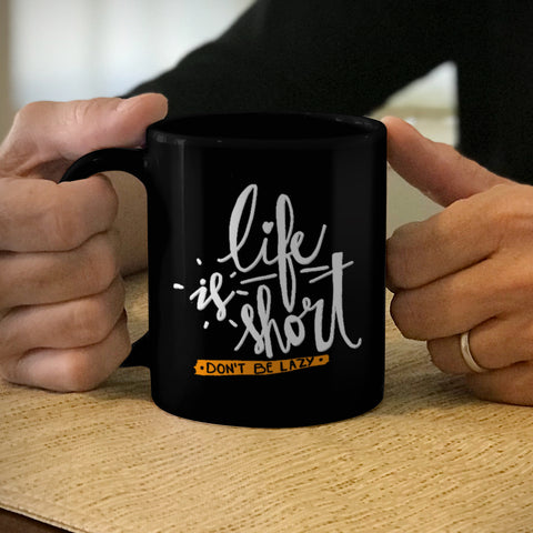 Image of Ceramic Coffee Mug Black Life Is Short, Don't Be Lazy