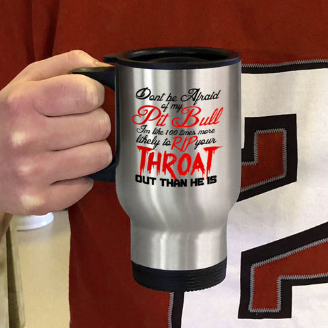 Image of Metal Coffee and Tea Travel Mug Don't be Afraid of my Pitbull