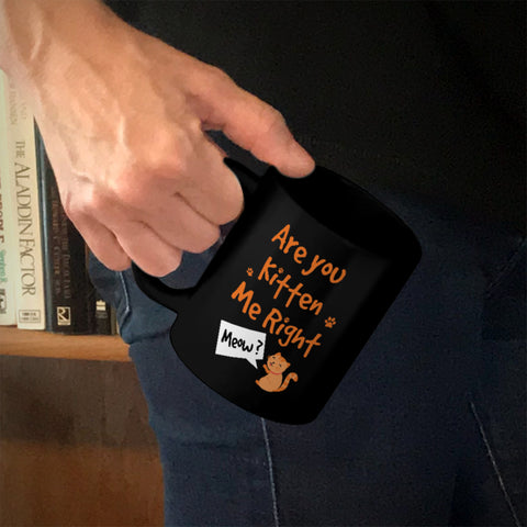 Image of Ceramic Coffee Mug Black Are You Kitten Me Right