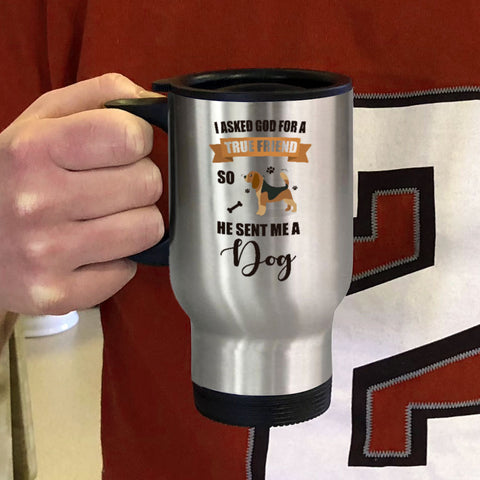 Image of Metal Coffee and Tea Travel I Asked God For a True Friend So He Sent Me A Dog