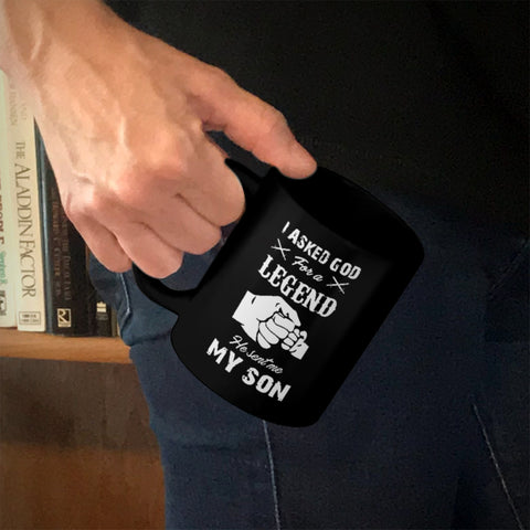 Image of Ceramic Coffee Mug Black I Asked God For A Legend He Sent Me My Son
