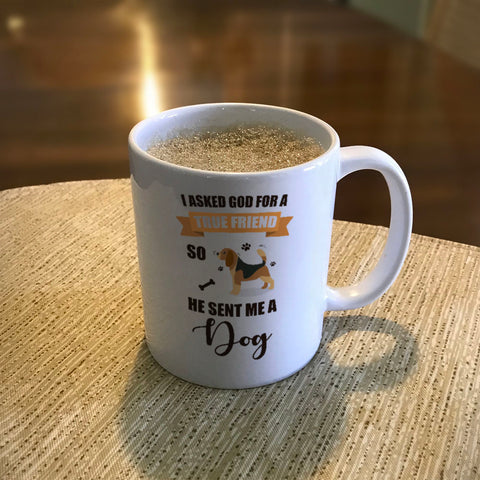 Image of Ceramic Coffee Mug I Asked God For a True Friend So He Sent Me A Dog
